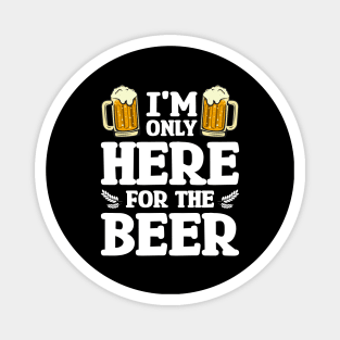 I'm only here for the beer - Funny Hilarious Meme Satire Simple Black and White Beer Lover Gifts Presents Quotes Sayings Magnet